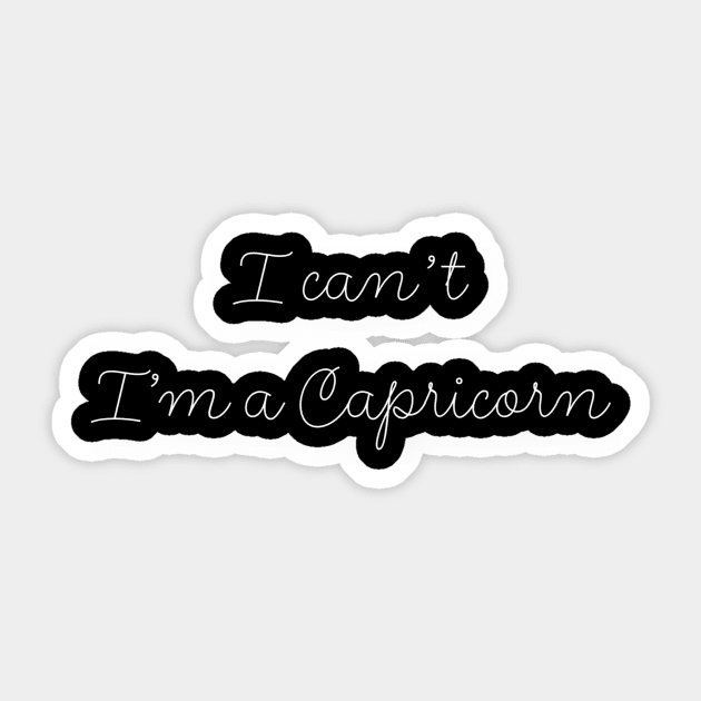 I can't I'm a Capricorn Sticker by Sloop